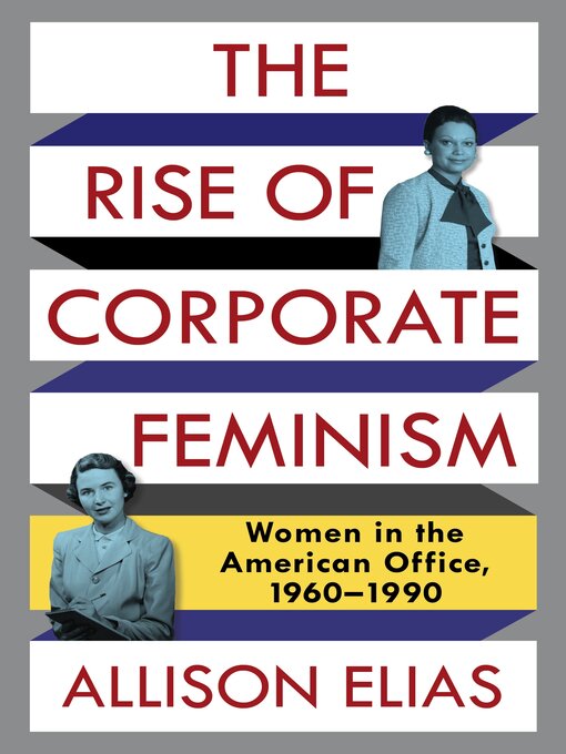 Title details for The Rise of Corporate Feminism by Allison Elias - Wait list